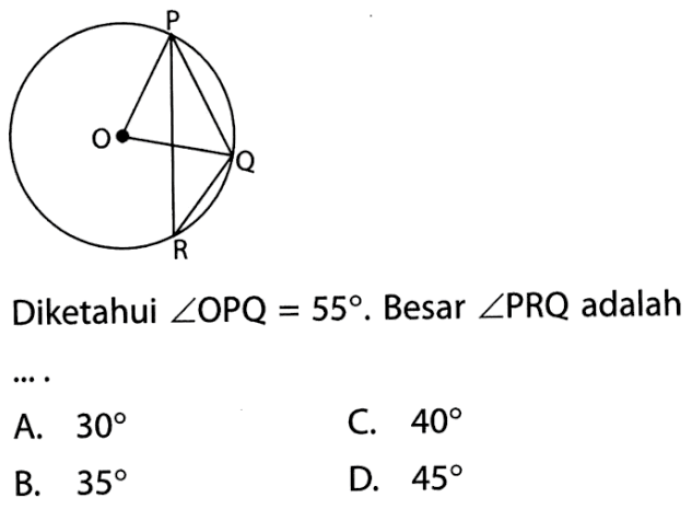 P O Q R Diketahui sudut OPQ=55. Besar sudut PRQ adalah  ....