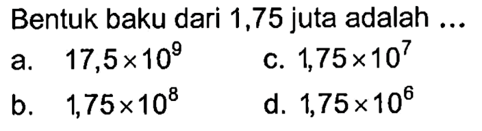 Bentuk baku dari 1,75 juta adalah ...