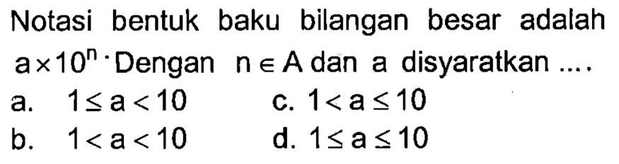 Notasi bentuk baku bilangan besar adalah a x 10^n. Dengan n e A dan a disyaratkan...