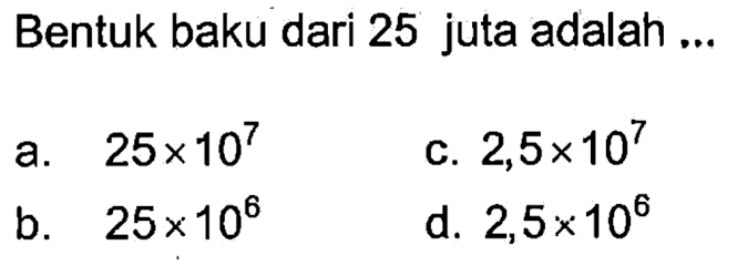 Bentuk baku dari 25 juta adalah ...