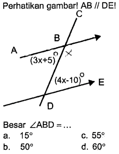 Perhatikan gambar! AB//DE !  C B A (3x+5) (4x-10) Besar  sudut ABD=... 