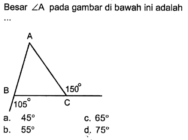 Besar sudut A pada gambar di bawah ini adalah ... A B 105 C 150 