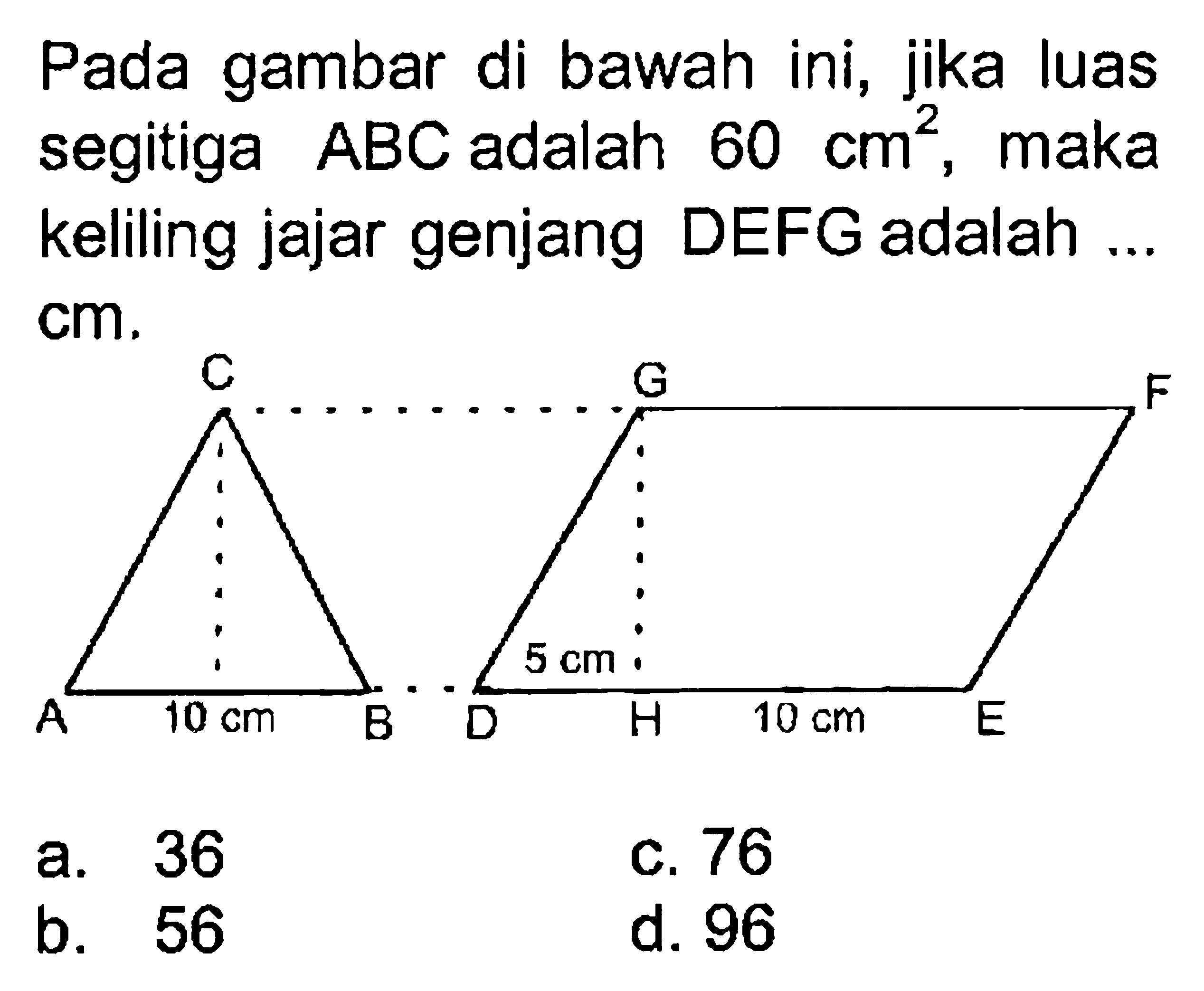 Pada gambar di bawah ini, jika luas segitiga ABC adalah 60 cm^2, maka keliling jajar genjang DEFG adalah ... cm. C G F A B D E 10 cm 5 cm 10 cm 