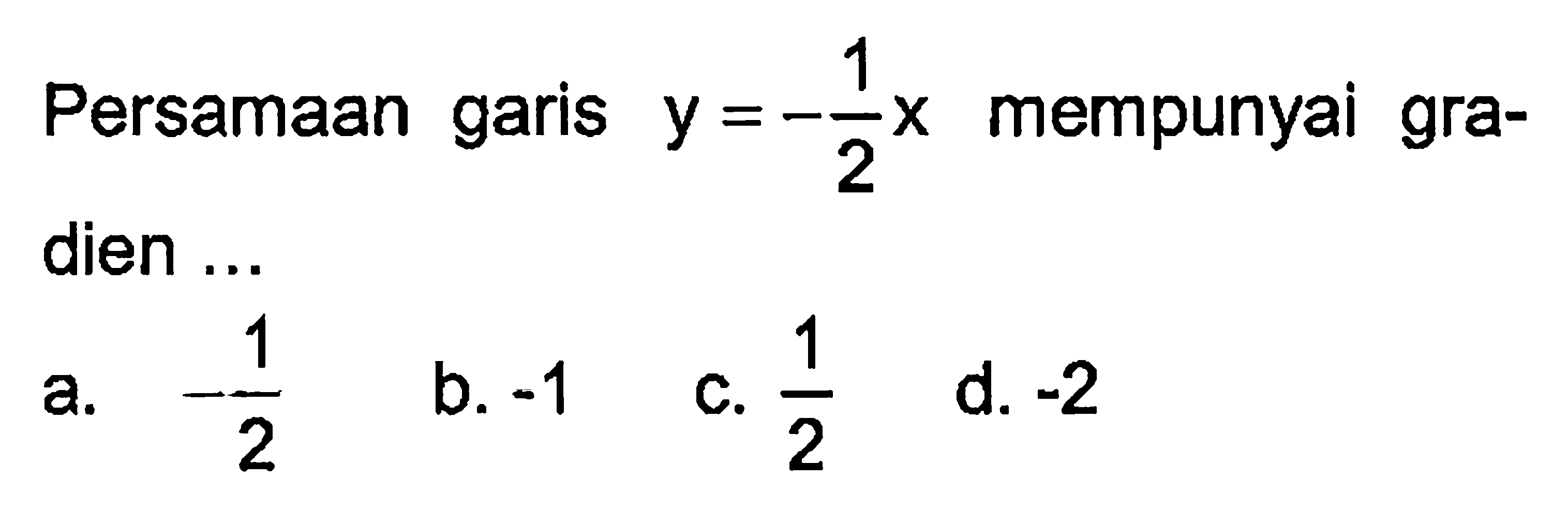 Persamaan garis y=-1/2 x mempunyai gradien ...