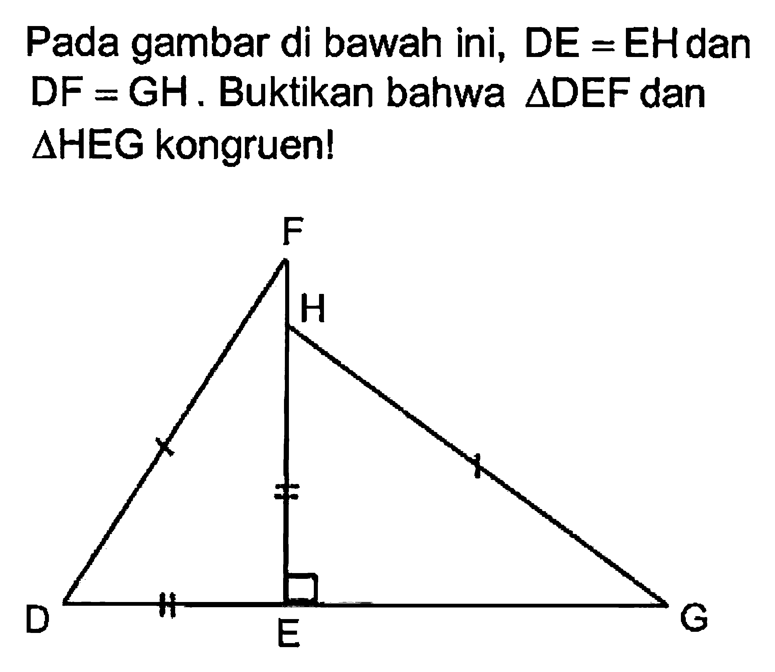 Pada gambar di bawah ini,  DE=EH  dan  DF=GH . Buktikan bahwa  segitiga DEF  dan  segitiga  HEG kongruen!