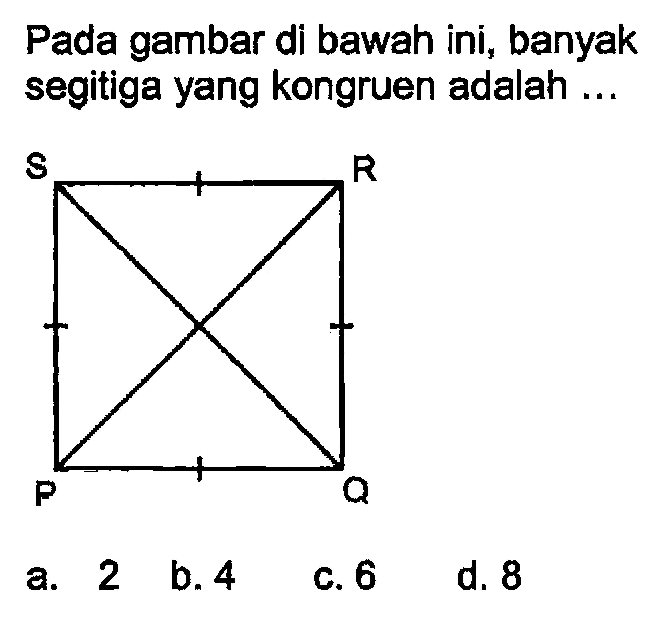 Pada gambar di bawah ini, banyak segitiga yang kongruen adalah ... S R P Q 