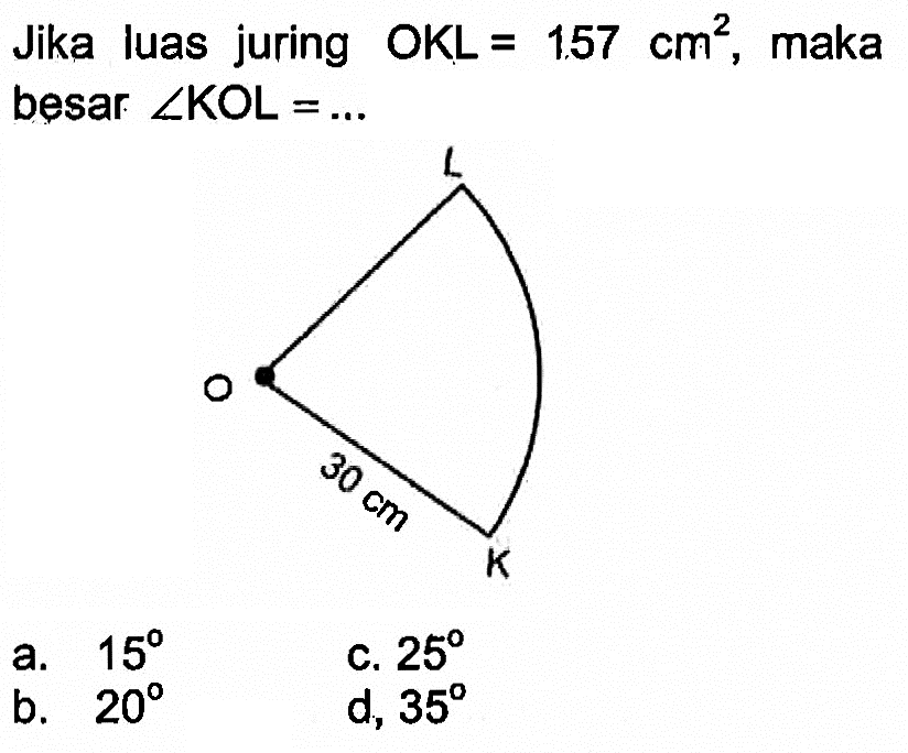 Jika luas juring OKL=1.57 cm^2, maka besar sudut KOL=... O 30 cm K L 