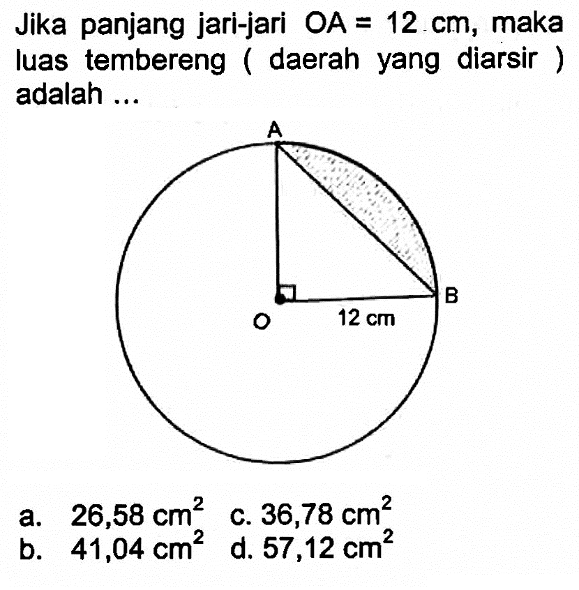 Jika panjang jari-jari  OA=12 cm , maka luas tembereng ( daerah yang diarsir ) adalah ...