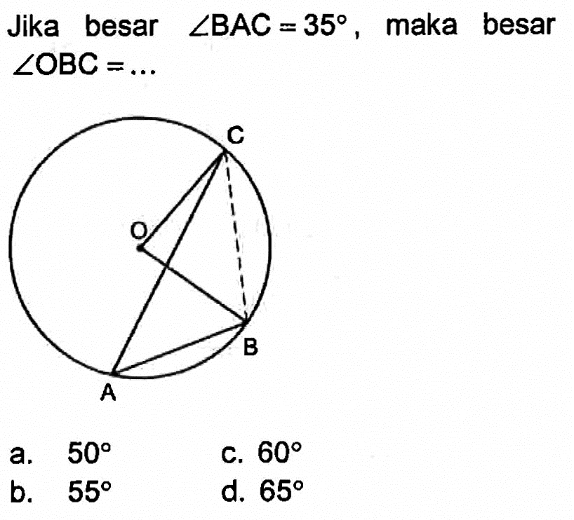 Jika besar sudut B A C=35 , maka besar sudut OBC=... C O A B 