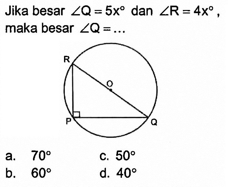 Jika besar sudut Q=5x dan sudut R=4x, maka besar sudut Q= .... PQRO 