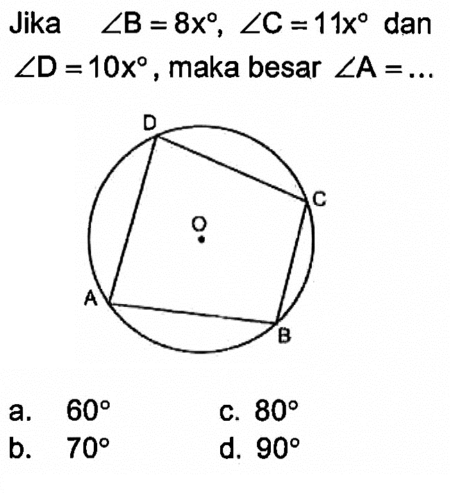 Jika  sudut B=8x, sudut C=11x  dan sudut D=10x , maka besar sudut A=... 
