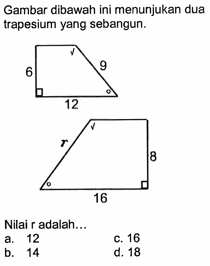 Gambar dibawah ini menunjukan dua trapesium yang sebangun.Nilai r adalah...