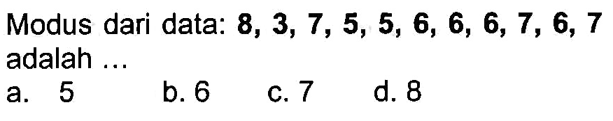 Modus dari data:  8,3,7,5,5,6,6,6,7,6,7  adalah ...