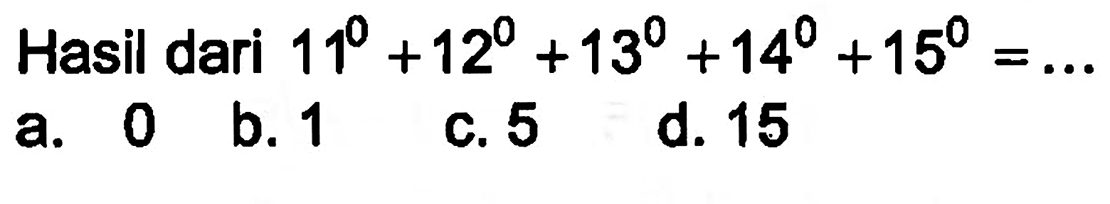 Hasil dari  11^0+12^0+13^0+14^0+15^0=... 