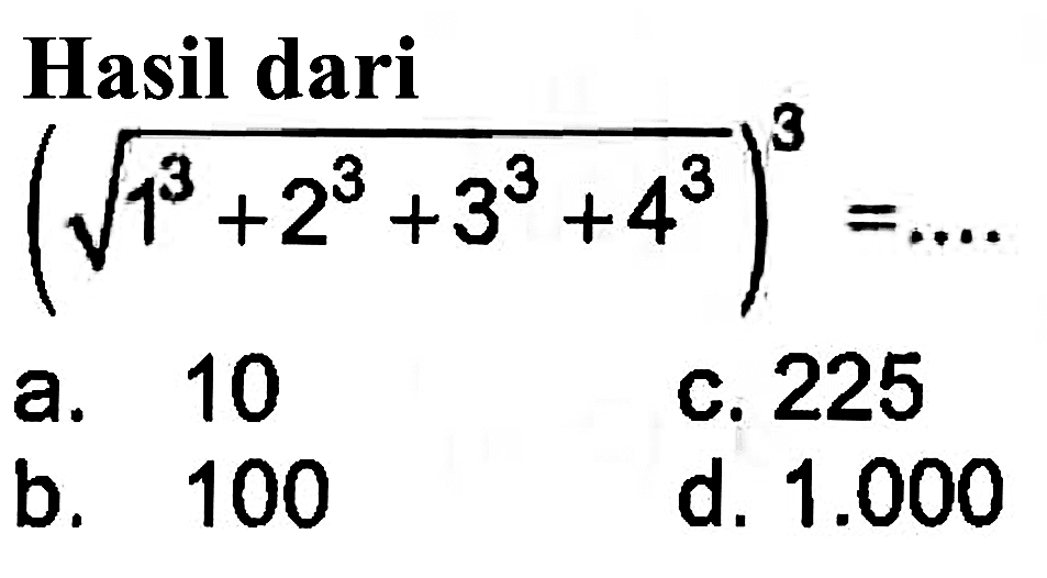 Hasil dari (akar(1^3 + 2^3 + 3^3 + 4^3))^3 =...