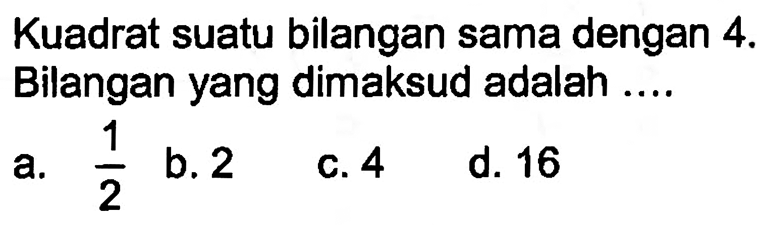 Kuadrat suatu bilangan sama dengan 4. Bilangan yang dimaksud adalah .....