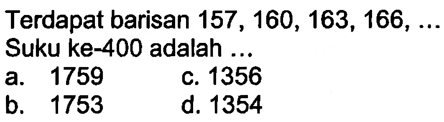 Terdapat barisan 157,160,163,166,... Suku ke-400 adalah