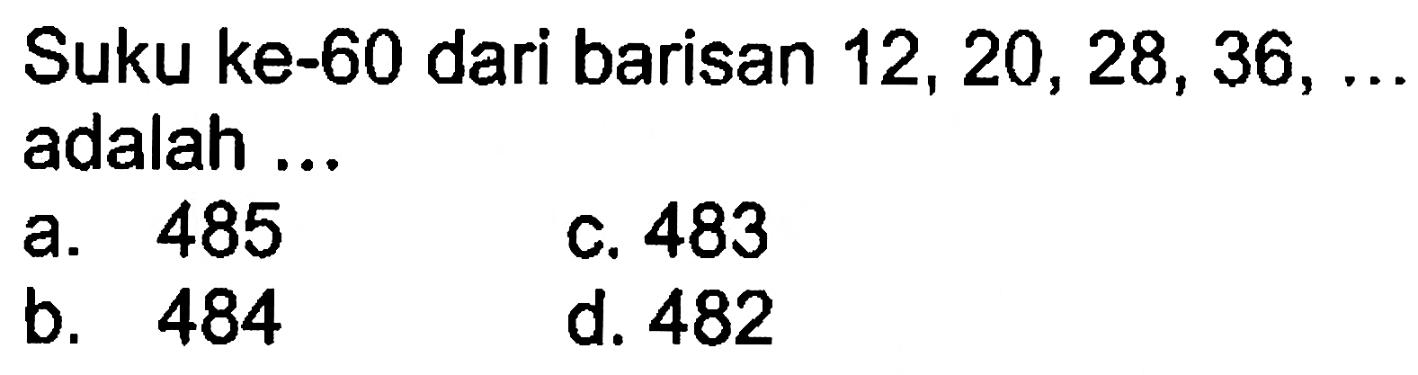 Suku ke-60 dari barisan 12, 20, 28, 36, .... adalah 