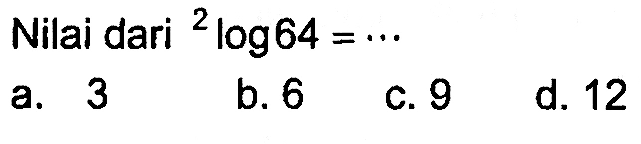 Nilai dari 2log64= ...