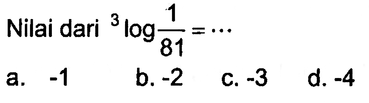 Nilai dari 3log(1/81)=...