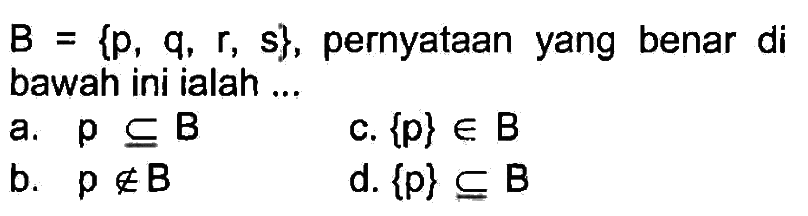 B = {p, q, r, s}, pernyataan yang benar di bawah ini ialah...