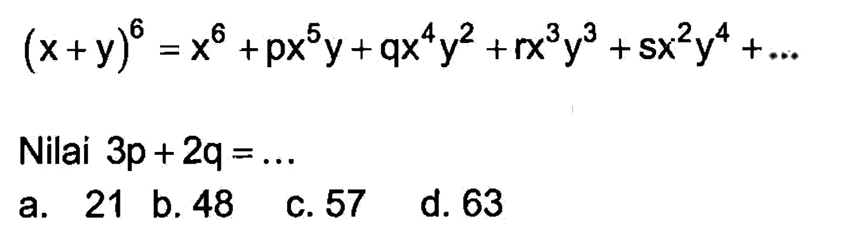 (x+y)^6=x^6+px^5 y+qx^4 y^2+rx^3 y^3+sx^2 y^4+... Nilai 3p+2q=...