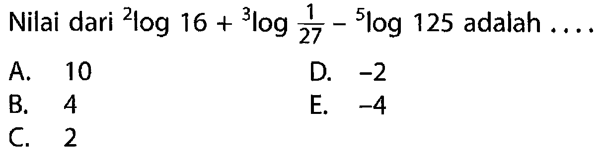 Nilai dari 2log16+3log(1/27)-5log125 adalah