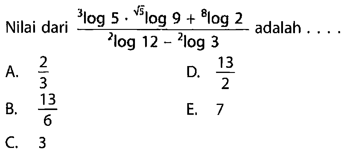 Nilai dari (3log5. akar(5)log9+8log2)/(2log12-2log3) adalah . . . .