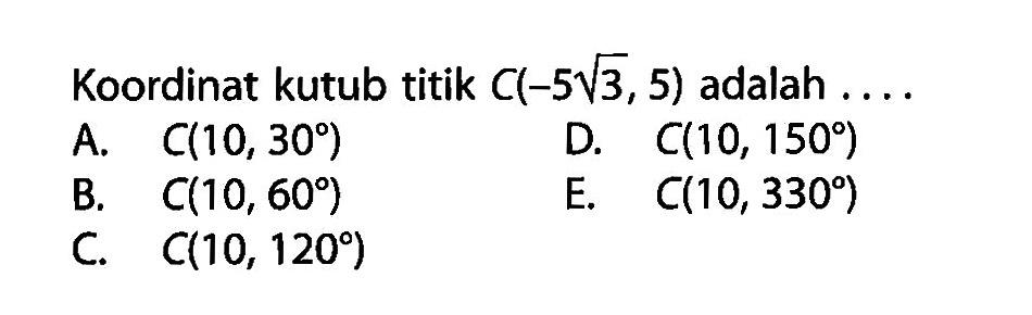 Koordinat kutub titik C(-5 akar(3), 5) adalah ....