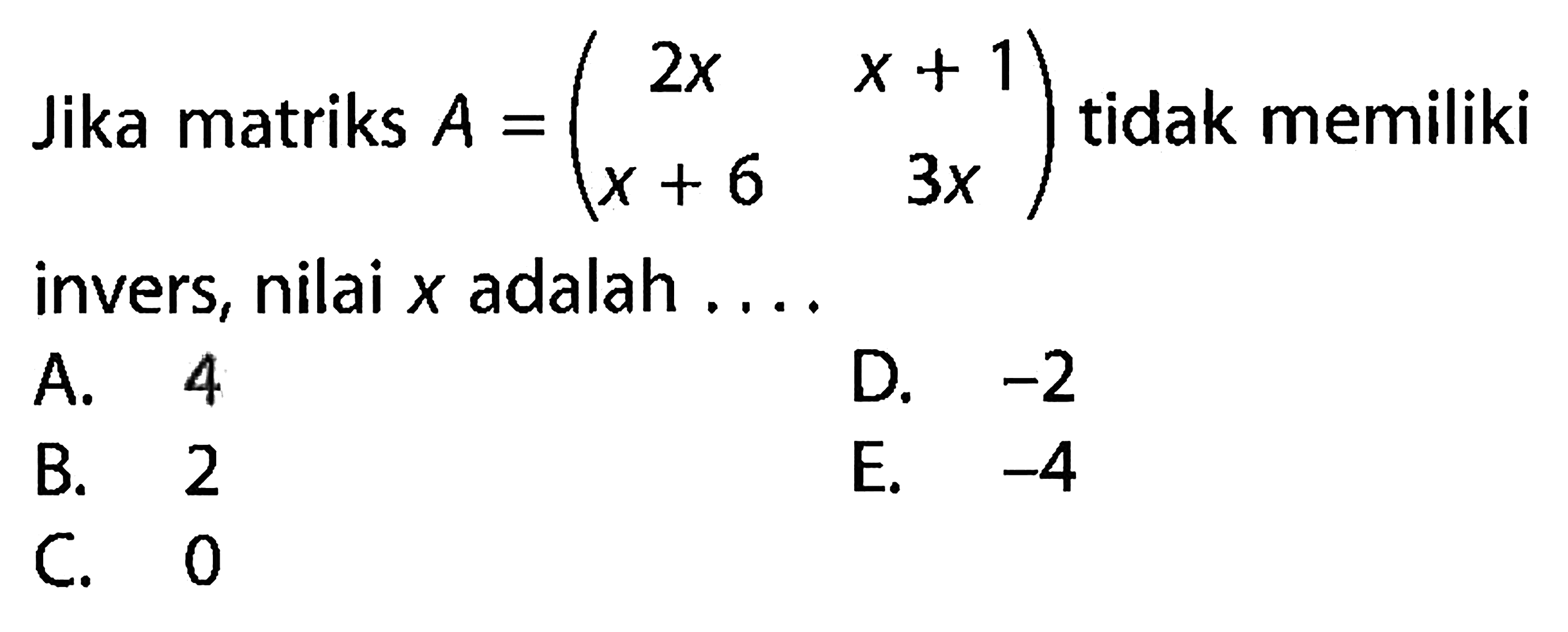 Jika matriks A=(2x x+1 x+6 3x) tidak memiliki invers, nilai x adalah ....