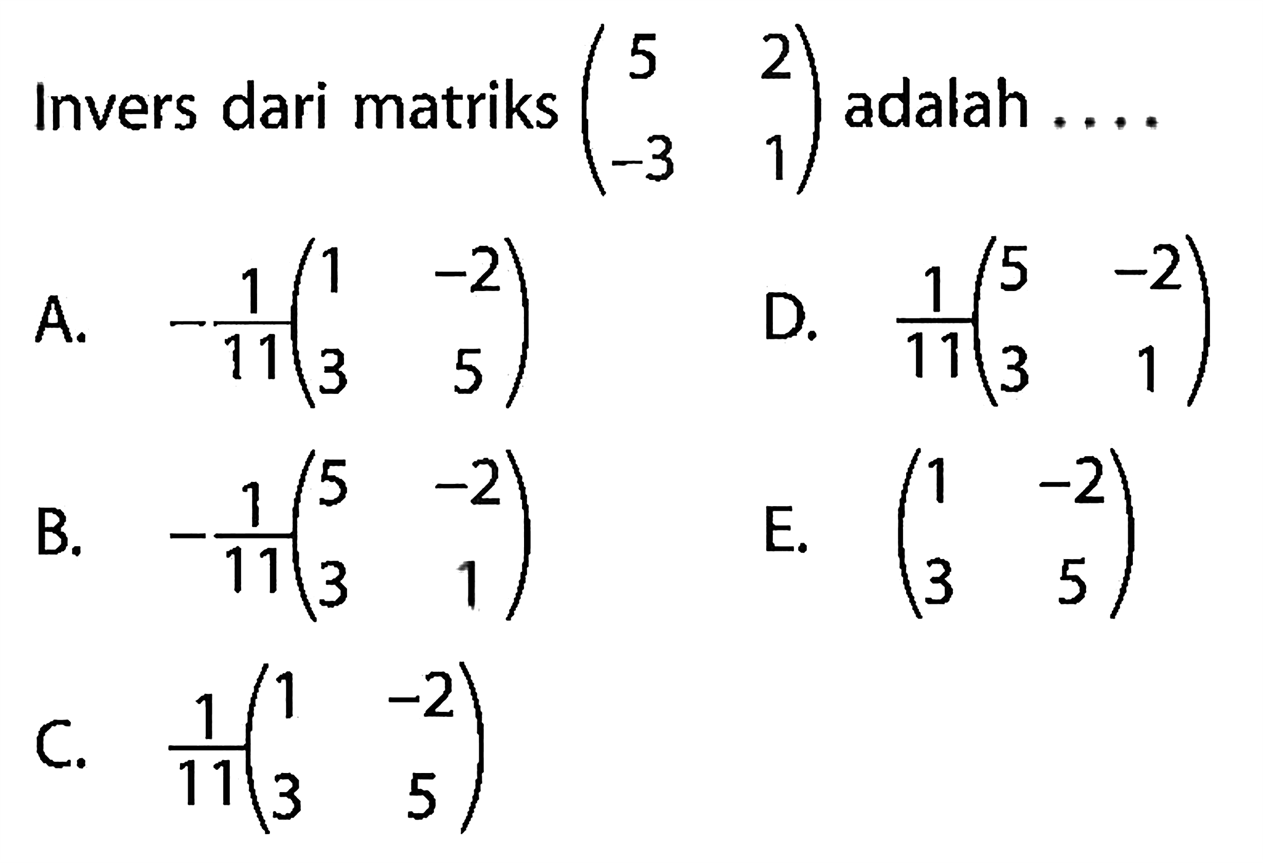 Invers dari matriks (5 2 -3 1) adalah .... 