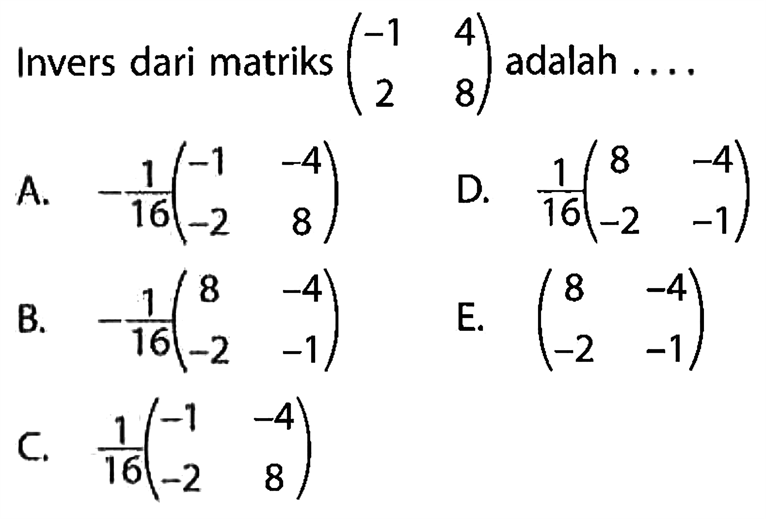 Invers dari matriks (-1 4 2 8) adalah....