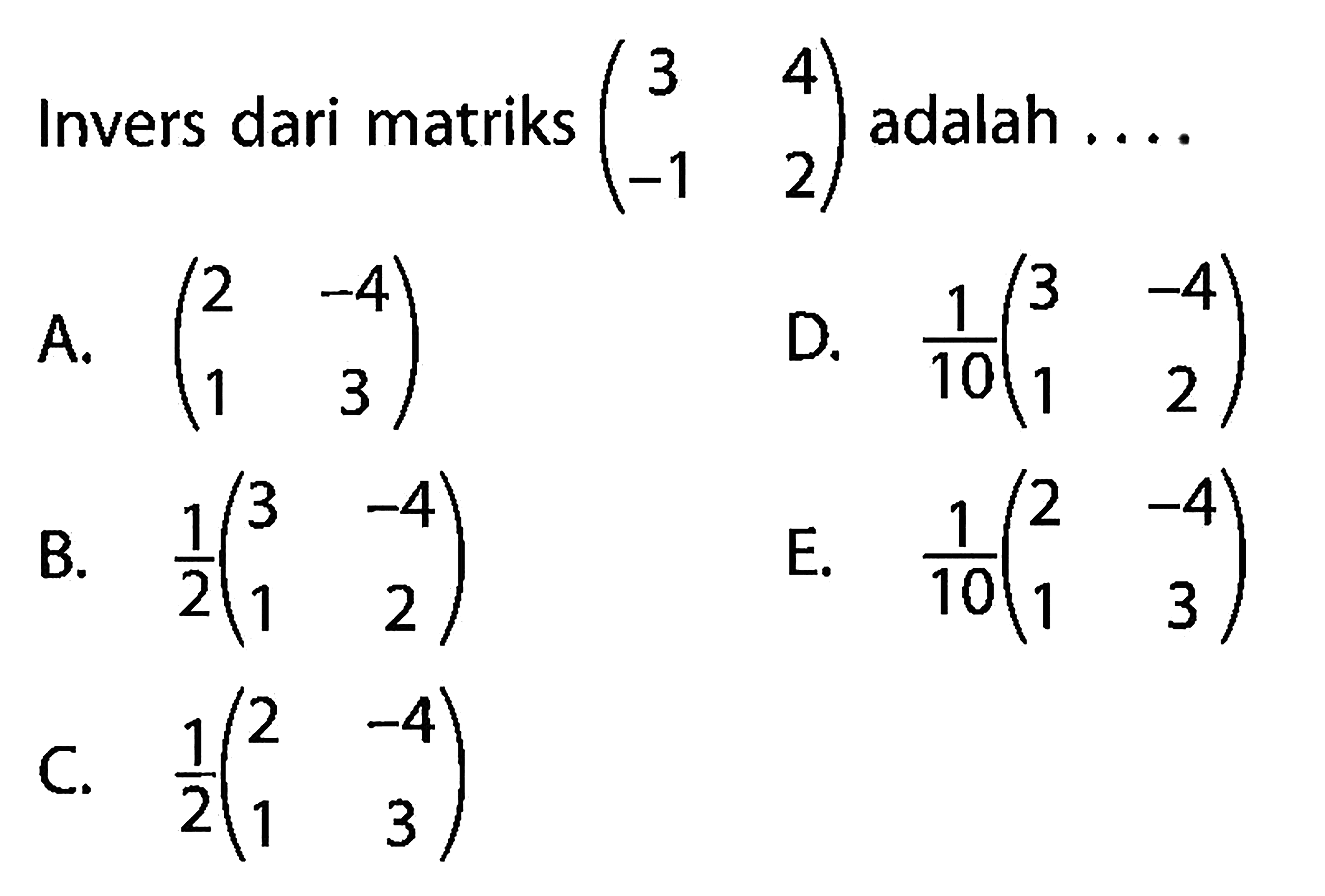 Invers dari matriks (3 4 -1 2) adalah ...