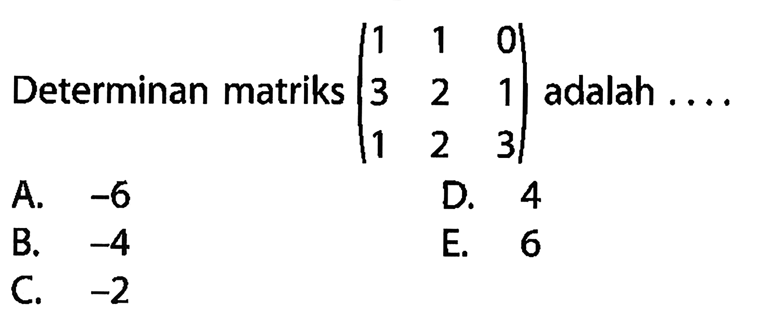 Determinan matriks (1 1 0 3 2 1 1 2 3) adalah . . .