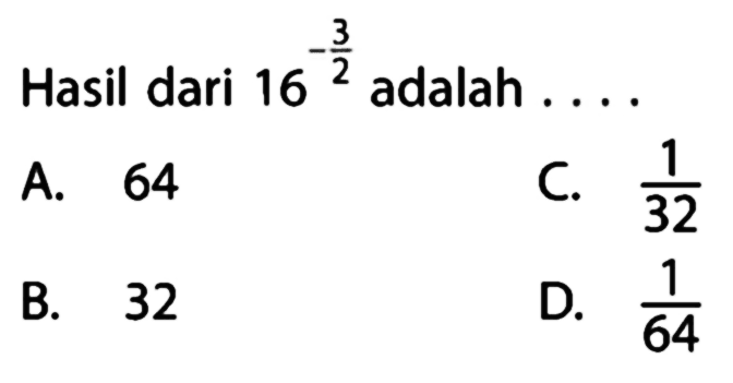 Hasil dari 16^(-3/2) adalah...