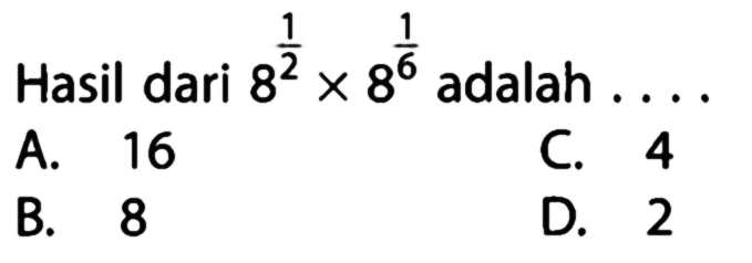 Hasil dari 8^(1/2) x 8^1/6 adalah ...