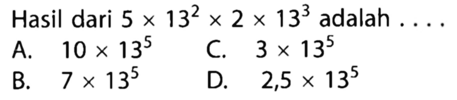 Hasil dari 5 x 13^2 x 2 x 13^3 adalah....