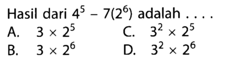 Hasil dari 4^5 -7(2^6) adalah