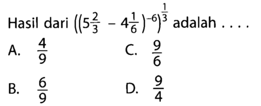 Hasil dari ((5 2/3 - 4 1/6)^-6)^(1/3)