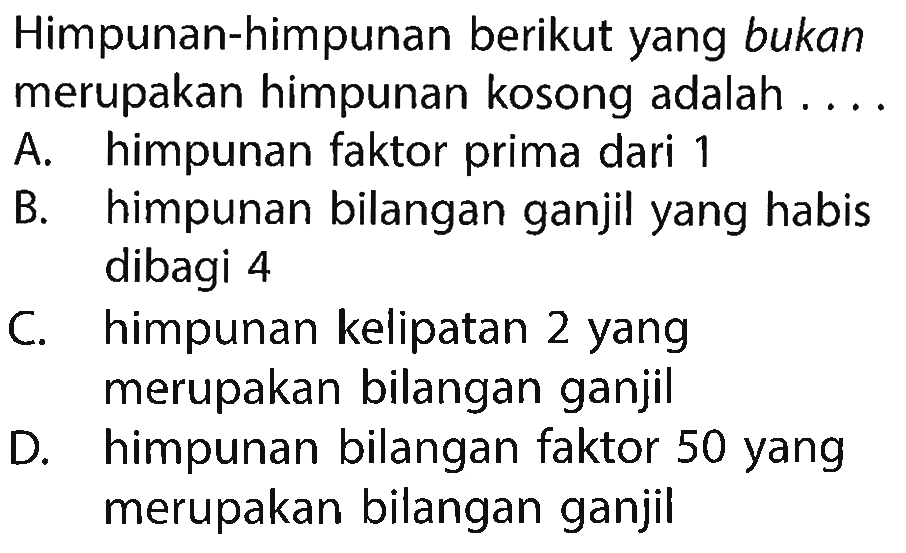 Himpunan-himpunan berikut yang bukan merupakan himpunan kosong adalah . . . .