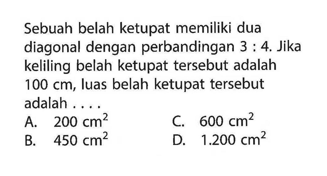 Sebuah belah ketupat memiliki dua diagonal dengan perbandingan 3:4. Jika keliling belah ketupat tersebut adalah 100 cm,  luas belah ketupat tersebut adalah ....