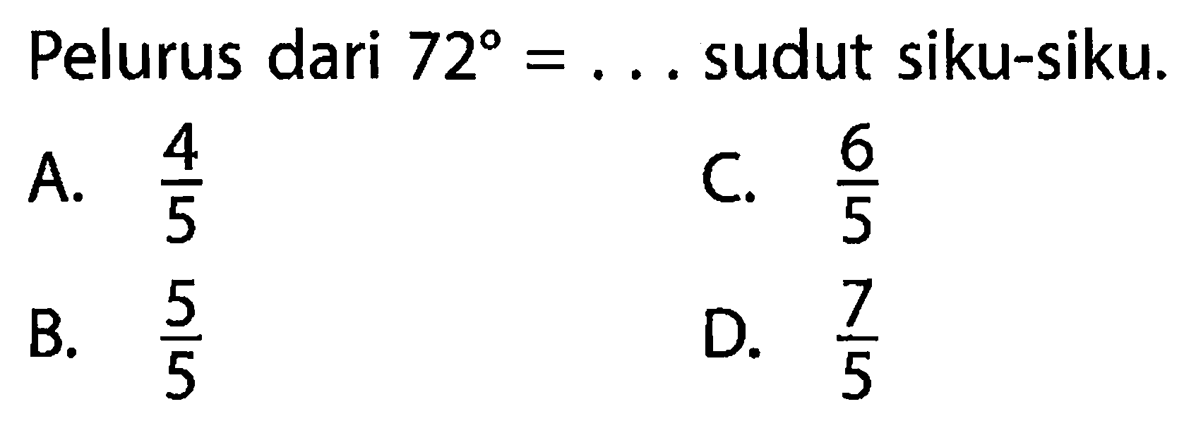 Pelurus dari 72 = ... sudut siku-siku. 