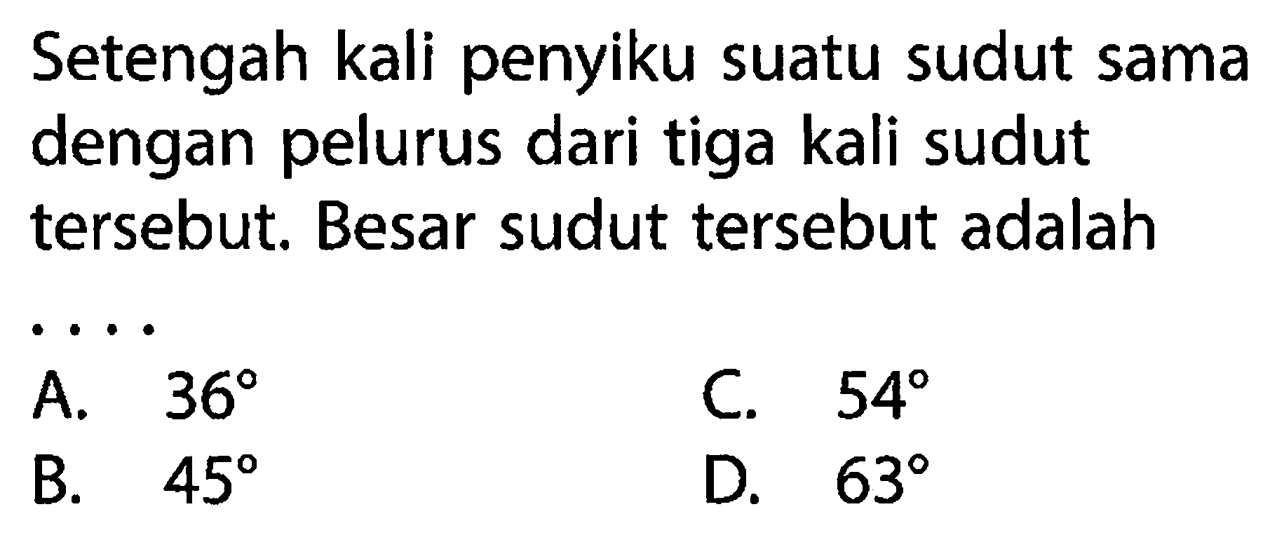 Setengah kali penyiku suatu sudut sama dengan pelurus dari tiga kali sudut tersebut. Besar sudut tersebut adalah