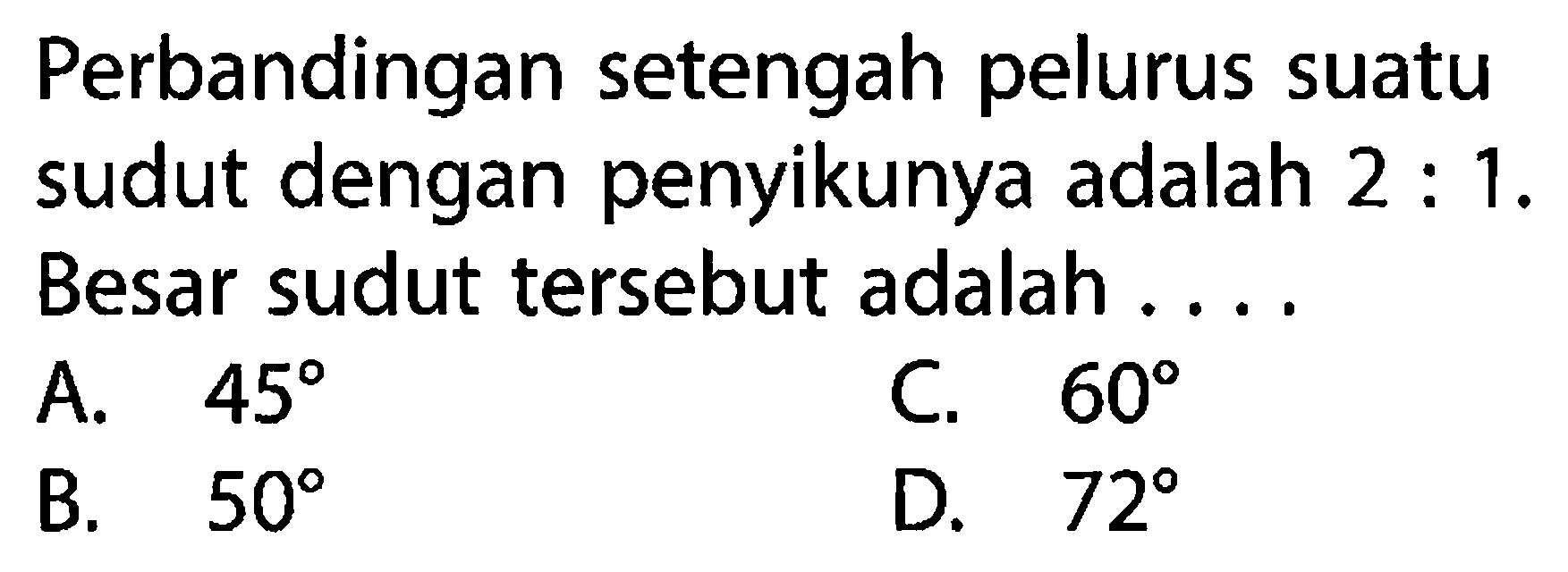 Perbandingan setengah pelurus suatu sudut dengan penyikunya adalah 2:1 . Besar sudut tersebut adalah ....