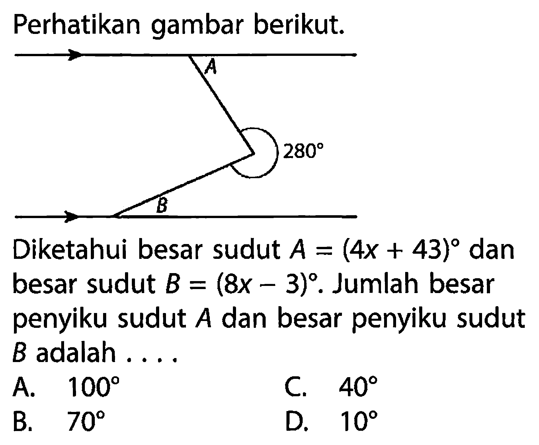 Perhatikan gambar berikut. A 280 B Diketahui besar sudut A=(4x+43) dan besar sudut B=(8x-3). Jumlah besar penyiku sudut A dan besar penyiku sudut B adalah ....