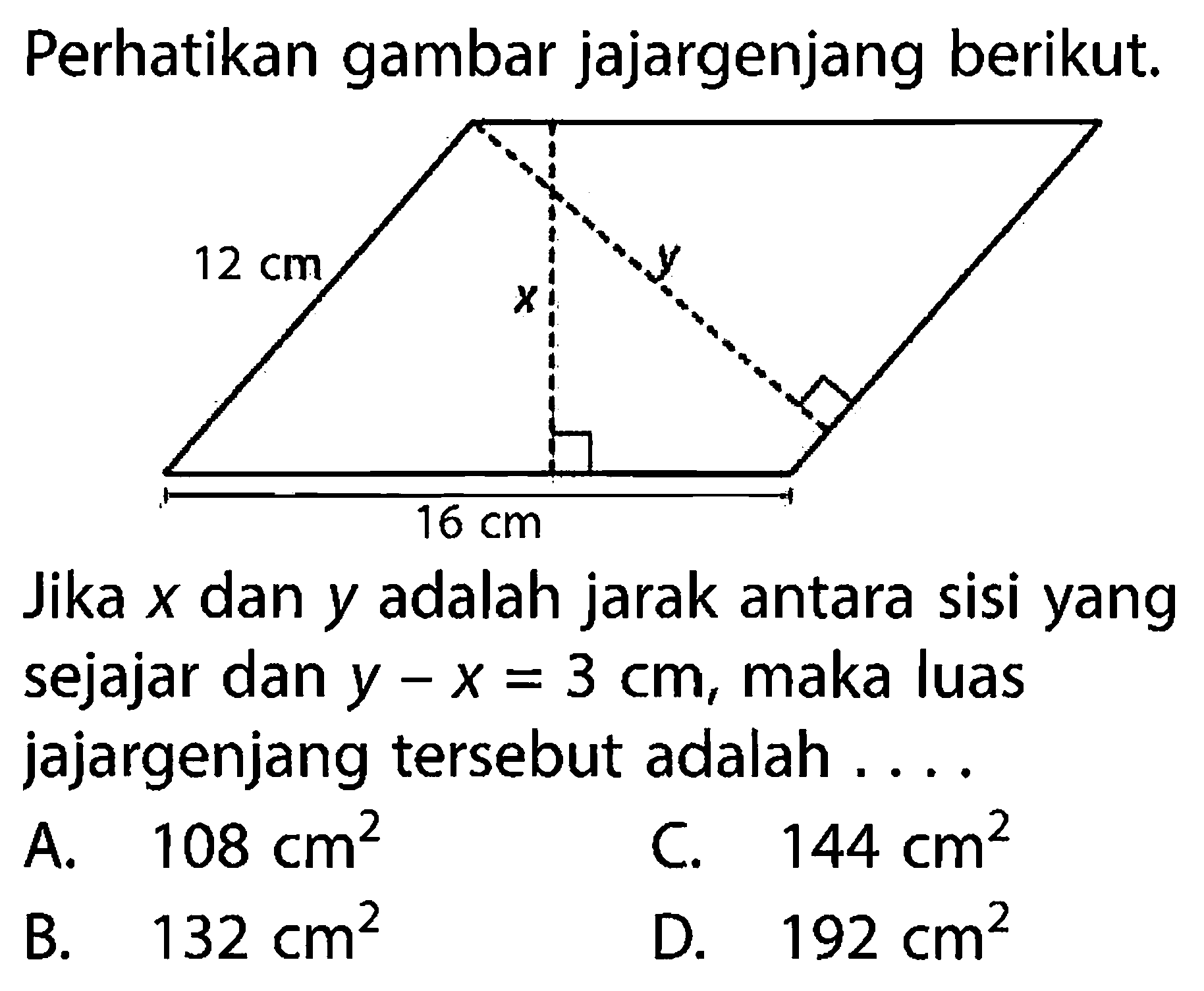 Perhatikan gambar jajargenjang berikut. Jika x dan y adalah jarak antara sisi yang sejajar dan y-x=3 cm, maka luas jajargenjang tersebut adalah ....