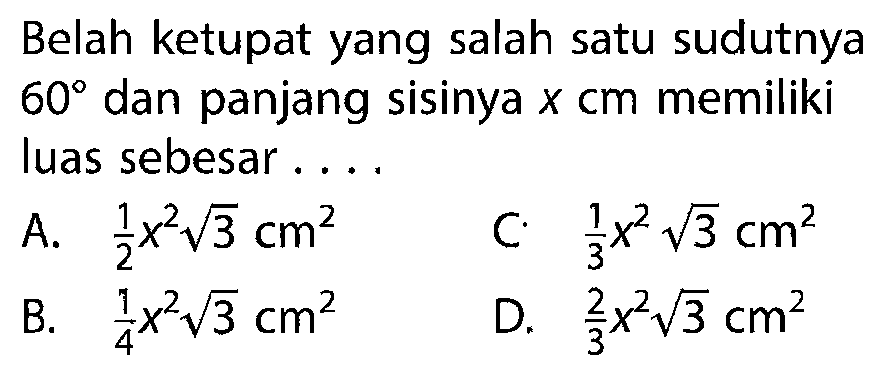 Belah ketupat yang salah satu sudutnya  60  dan panjang sisinya  x cm  memiliki luas sebesar ....
