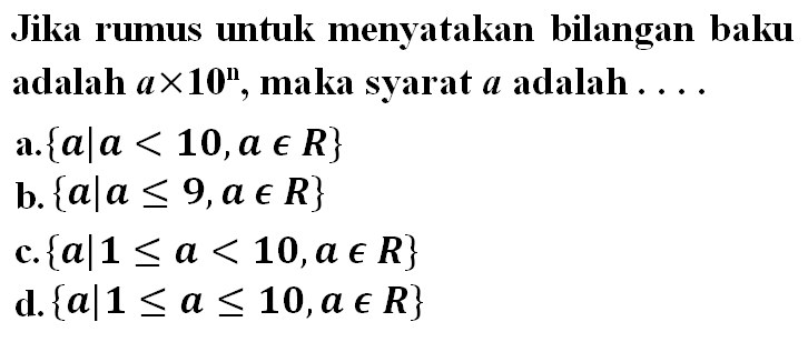 Jika rumus untuk menyatakan bilangan baku adalah a x 10^n, maka syarat a adalah ....