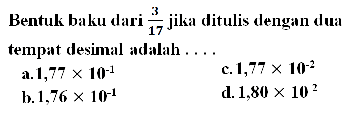 Bentuk baku dari 3/17 jika ditulis dengan dua tempat desimal adalah