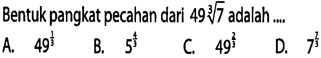 Bentuk pangkat pecahan dari 49 (7)^(1/3) adalah ....